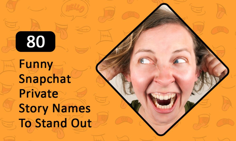 Funny Snapchat Private Story Names To Stand Out