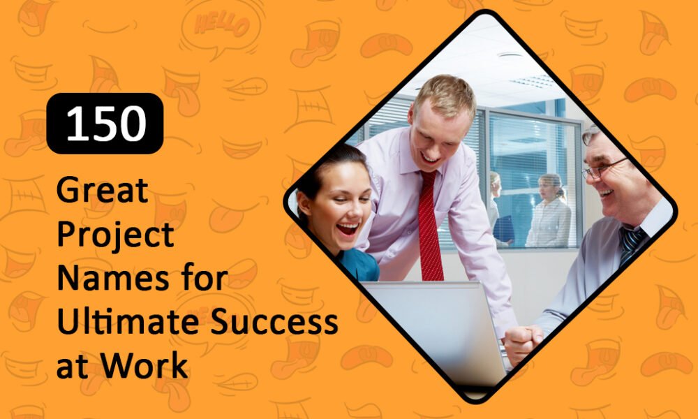 Great Project Names for Ultimate Success at Work‍